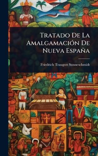 Tratado De La AmalgamaciÃ3n De Nueva España  by Friedrich Traugott Sonneschmidt at Abbey's Bookshop, 