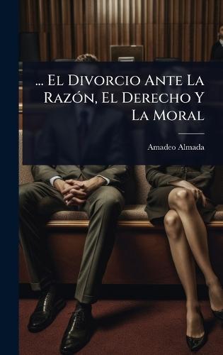 ... El Divorcio Ante La RazÃ3n, El Derecho Y La Moral  by Amadeo Almada at Abbey's Bookshop, 