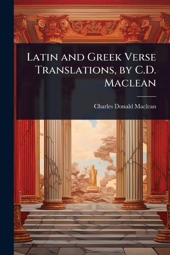 Latin and Greek Verse Translations, by C.D. Maclean  by Charles Donald MacLean at Abbey's Bookshop, 