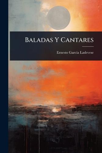 Baladas Y Cantares  by Ernesto Garcã-A Ladevese at Abbey's Bookshop, 