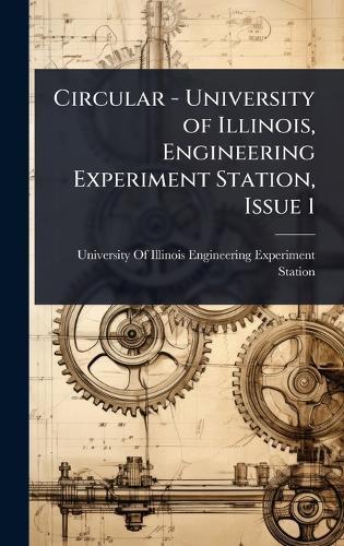 Circular - University of Illinois, Engineering Experiment Station, Issue 1  by University of Illinois (Urbana-Champa at Abbey's Bookshop, 