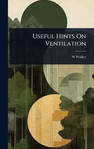 Useful Hints On Ventilation  by W Walker at Abbey's Bookshop, 