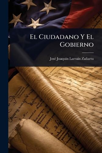 El Ciudadano Y El Gobierno  by Josã(c) Joaquã-N Larraã- Zañartu at Abbey's Bookshop, 