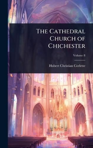 The Cathedral Church of Chichester  by Hubert Christian Corlette at Abbey's Bookshop, 