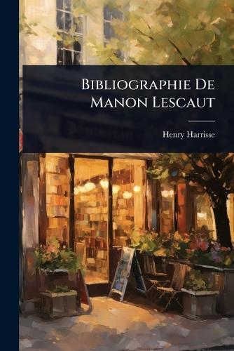 Bibliographie De Manon Lescaut  by Henry Harrisse at Abbey's Bookshop, 