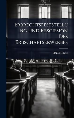 Erbrechtsfeststellung Und Rescission Des Erbschaftserwerbes  by Hans Hellwig at Abbey's Bookshop, 