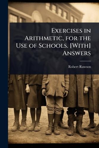 Exercises in Arithmetic, for the Use of Schools. [With] Answers  by Robert Rawson at Abbey's Bookshop, 