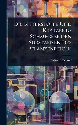 Die Bitterstoffe Und Kratzend-Schmeckenden Substanzen Des Pflanzenreichs  by August Kromayer at Abbey's Bookshop, 