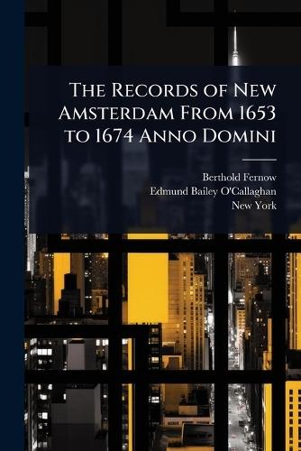 The Records of New Amsterdam From 1653 to 1674 Anno Domini  by Berthold Fernow at Abbey's Bookshop, 