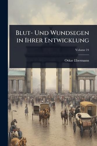 Blut- Und Wundsegen in Ihrer Entwicklung  by Oskar Ebermann at Abbey's Bookshop, 