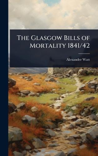 The Glasgow Bills of Mortality 1841/42  by Alexander Watt at Abbey's Bookshop, 