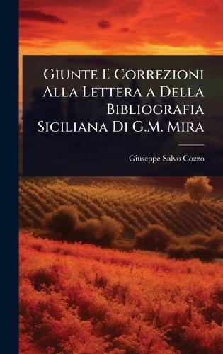 Giunte E Correzioni Alla Lettera a Della Bibliografia Siciliana Di G.M. Mira  by Giuseppe Salvo Cozzo at Abbey's Bookshop, 