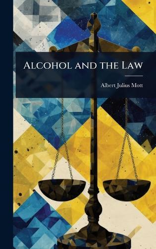 Alcohol and the Law  by Albert Julius Mott at Abbey's Bookshop, 