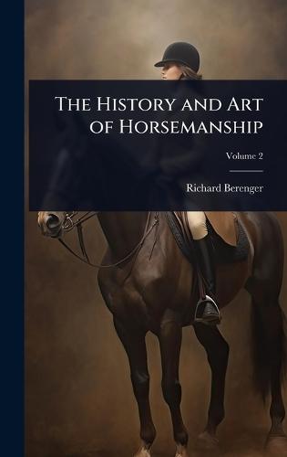 The History and Art of Horsemanship  by Richard Berenger at Abbey's Bookshop, 