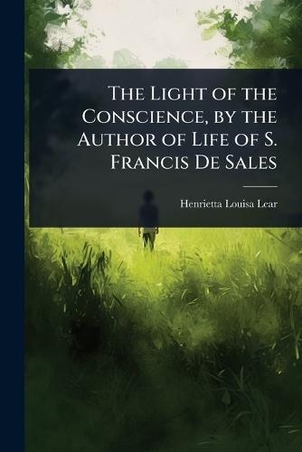 The Light of the Conscience, by the Author of Life of S. Francis De Sales  by Henrietta Louisa Lear at Abbey's Bookshop, 