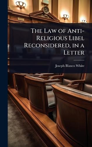 The Law of Anti-Religious Libel Reconsidered, in a Letter  by Joseph Blanco White at Abbey's Bookshop, 