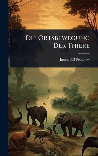 Die Ortsbewegung Der Thiere  by James Bell Pettigrew at Abbey's Bookshop, 