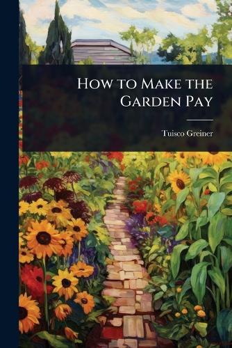 How to Make the Garden Pay  by Tuisco Greiner at Abbey's Bookshop, 