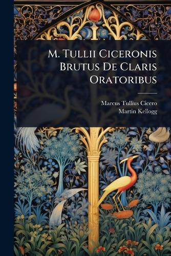 M. Tullii Ciceronis Brutus De Claris Oratoribus  by Marcus Tullius Cicero at Abbey's Bookshop, 