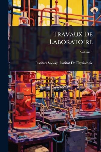 Travaux De Laboratoire  by Instituts Solvay Institut de Physiol at Abbey's Bookshop, 