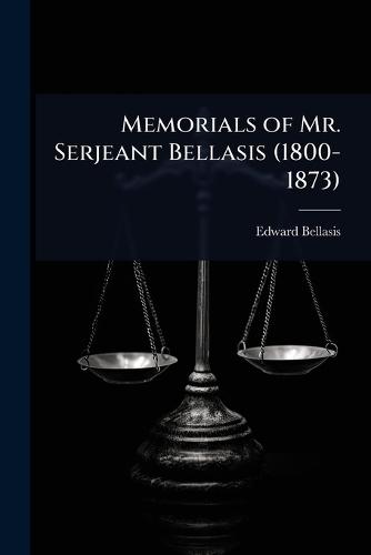 Memorials of Mr. Serjeant Bellasis (1800-1873)  by Edward Bellasis at Abbey's Bookshop, 