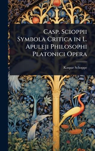 Casp. Scioppii Symbola Critica in L. Apuleji Philosophi Platonici Opera  by Kaspar Schoppe at Abbey's Bookshop, 