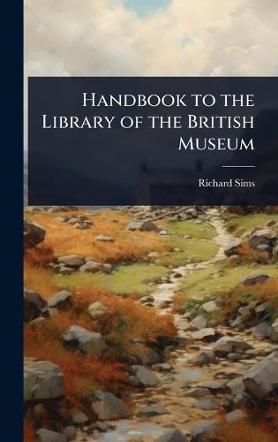 Handbook to the Library of the British Museum  by Richard Sims at Abbey's Bookshop, 