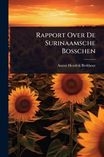 Rapport Over De Surinaamsche Bosschen  by Anton Hendrik Berkhout at Abbey's Bookshop, 