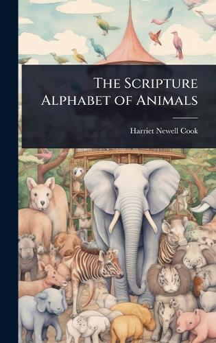The Scripture Alphabet of Animals  by Harriet Newell Cook at Abbey's Bookshop, 