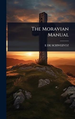 The Moravian Manual  by E De Schweintz at Abbey's Bookshop, 