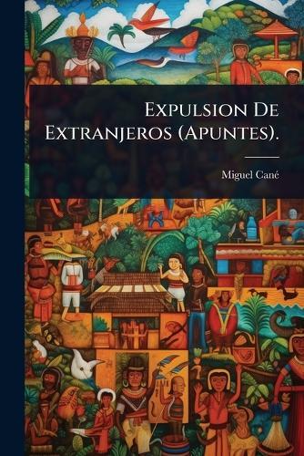 Expulsion De Extranjeros (Apuntes).  by Miguel Canã(c) at Abbey's Bookshop, 