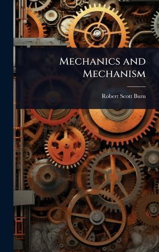 Mechanics and Mechanism  by Robert Scott Burn at Abbey's Bookshop, 