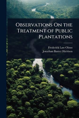 Observations On the Treatment of Public Plantations  by Frederick Law Olmsted at Abbey's Bookshop, 
