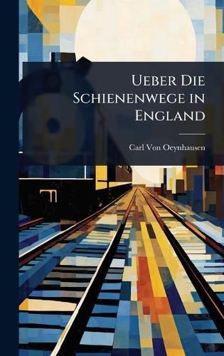 Ueber Die Schienenwege in England  by Carl Von Oeynhausen at Abbey's Bookshop, 