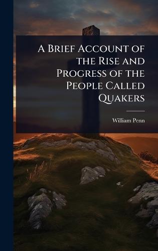 A Brief Account of the Rise and Progress of the People Called Quakers  by William Penn at Abbey's Bookshop, 