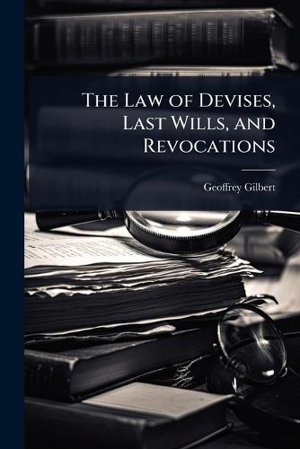 The Law of Devises, Last Wills, and Revocations  by Geoffrey Gilbert at Abbey's Bookshop, 