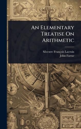 An Elementary Treatise On Arithmetic  by Silvestre François LaCroix at Abbey's Bookshop, 