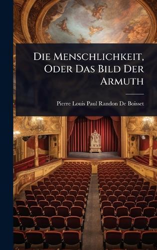 Die Menschlichkeit, Oder Das Bild Der Armuth  by Pierre Louis Paul Randon De Boisset at Abbey's Bookshop, 