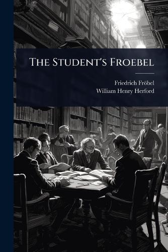 The Student's Froebel  by Friedrich Fröbel at Abbey's Bookshop, 