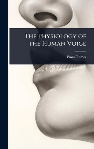 The Physiology of the Human Voice  by Frank Romer at Abbey's Bookshop, 