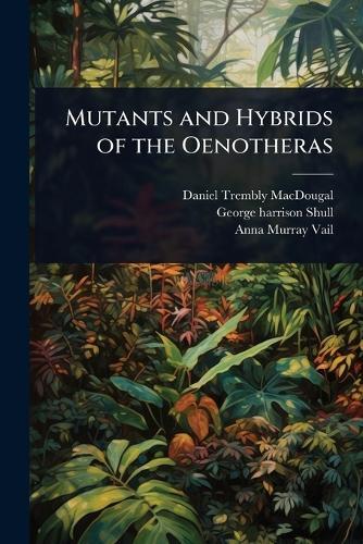 Mutants and Hybrids of the Oenotheras  by Daniel Trembly Macdougal at Abbey's Bookshop, 
