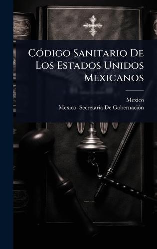 CÃ3digo Sanitario De Los Estados Unidos Mexicanos  by Mexico at Abbey's Bookshop, 