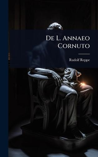 De L. Annaeo Cornuto  by Rudolf Reppe at Abbey's Bookshop, 