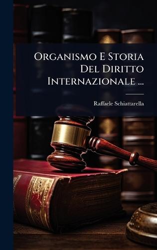 Organismo E Storia Del Diritto Internazionale ...  by Raffaele Schiattarella at Abbey's Bookshop, 