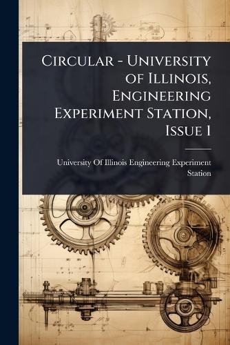 Circular - University of Illinois, Engineering Experiment Station, Issue 1  by University of Illinois (Urbana-Champa at Abbey's Bookshop, 