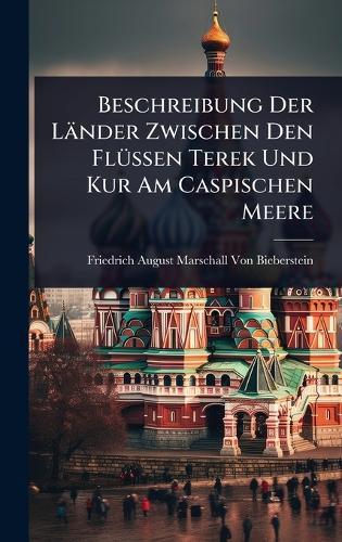Beschreibung Der Länder Zwischen Den FlÃ1/4ssen Terek Und Kur Am Caspischen Meere  by Friedrich August Mar Von Bieberstein at Abbey's Bookshop, 