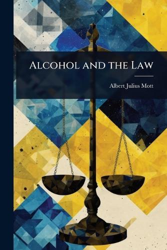 Alcohol and the Law  by Albert Julius Mott at Abbey's Bookshop, 