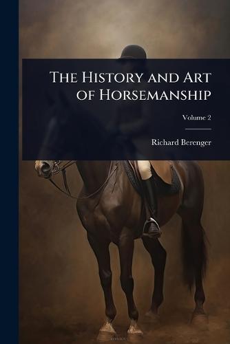 The History and Art of Horsemanship  by Richard Berenger at Abbey's Bookshop, 