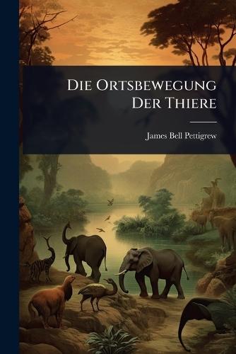 Die Ortsbewegung Der Thiere  by James Bell Pettigrew at Abbey's Bookshop, 