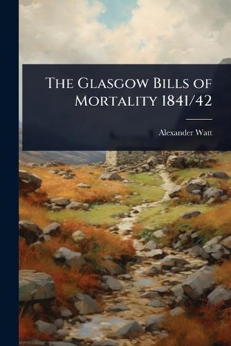 The Glasgow Bills of Mortality 1841/42  by Alexander Watt at Abbey's Bookshop, 